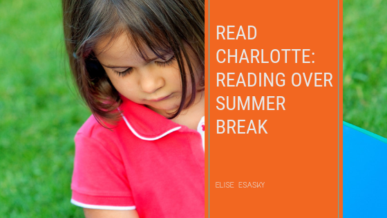 photo of young girl reading. Reading Charlotte: Reading Over Summer Break. Elise Esasky