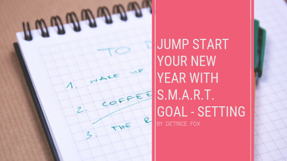 Jumpstart your New Year with S.M.A.R.T. Goal Setting