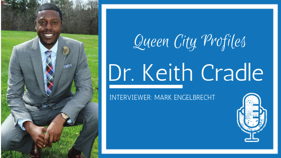 Queen City Profiles: Dr. Keith Cradle